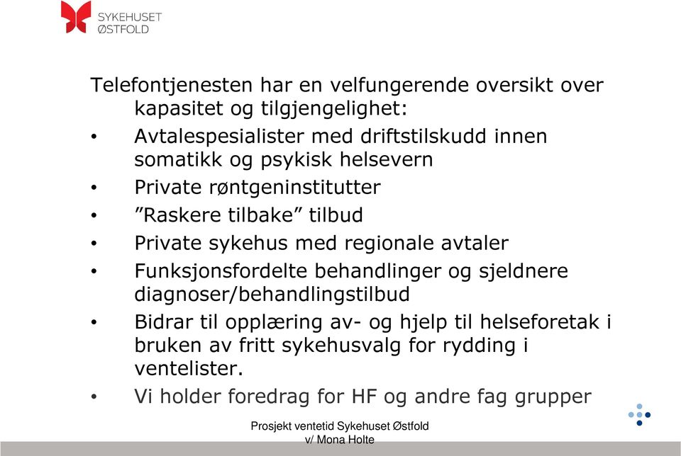 med regionale avtaler Funksjonsfordelte behandlinger og sjeldnere diagnoser/behandlingstilbud Bidrar til opplæring