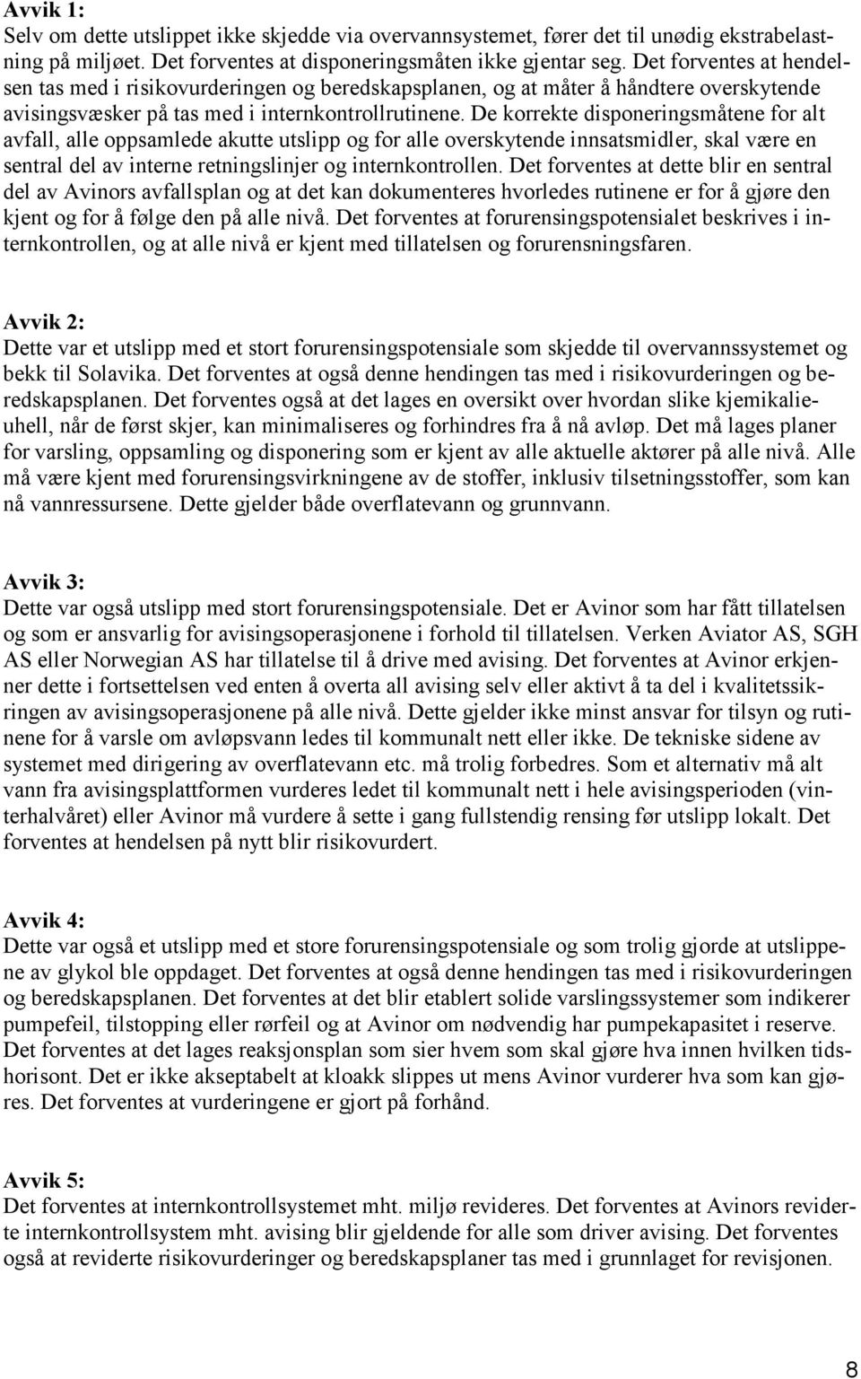 De korrekte disponeringsmåtene for alt avfall, alle oppsamlede akutte utslipp og for alle overskytende innsatsmidler, skal være en sentral del av interne retningslinjer og internkontrollen.