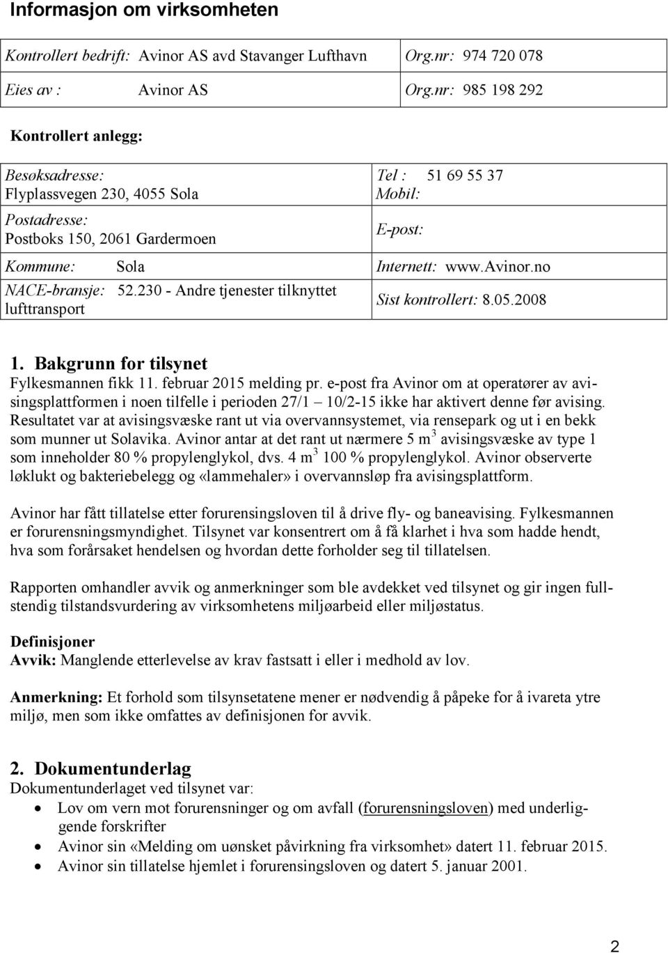 no NACE-bransje: 52.230 - Andre tjenester tilknyttet lufttransport Sist kontrollert: 8.05.2008 1. Bakgrunn for tilsynet Fylkesmannen fikk 11. februar 2015 melding pr.