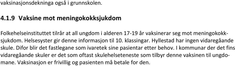 meningokokksjukdom. Helsesyster gir denne informasjon til 10. klassingar. Hyllestad har ingen vidaregåande skule.