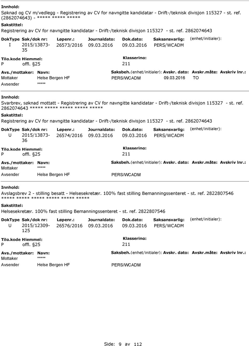 måte: Avskriv lnr.: Mottaker ERS/WCADM TO ***** Svarbrev, søknad mottatt - Registrering av CV for navngitte kandidatar - Drift-/teknisk divisjon 115327 - st. ref.