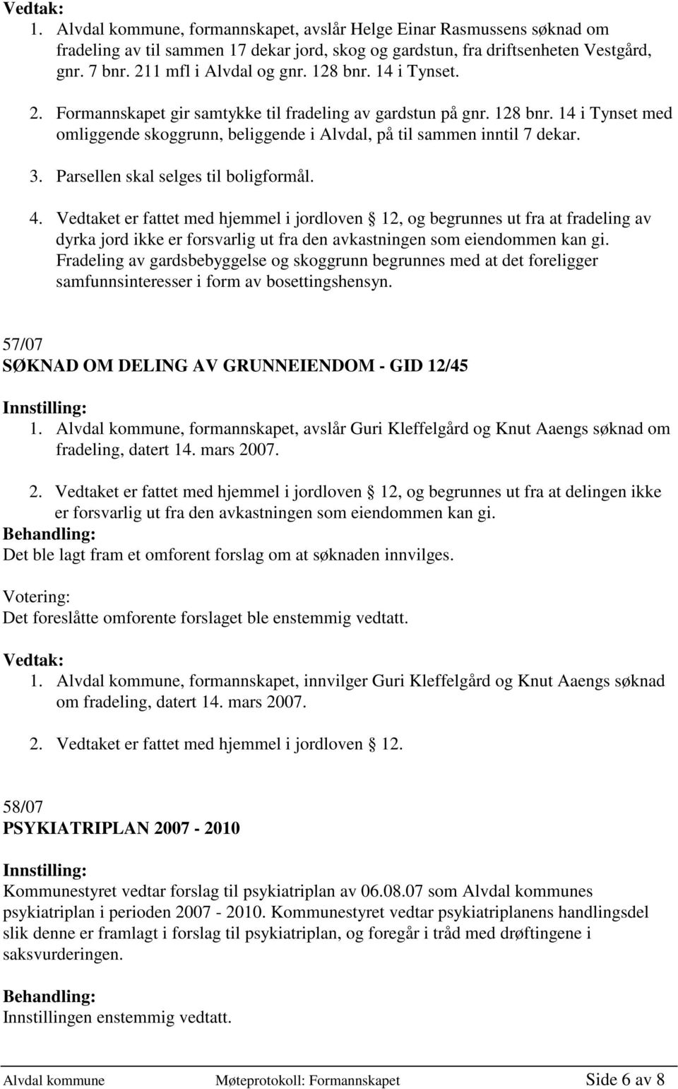 Parsellen skal selges til boligformål. 4.