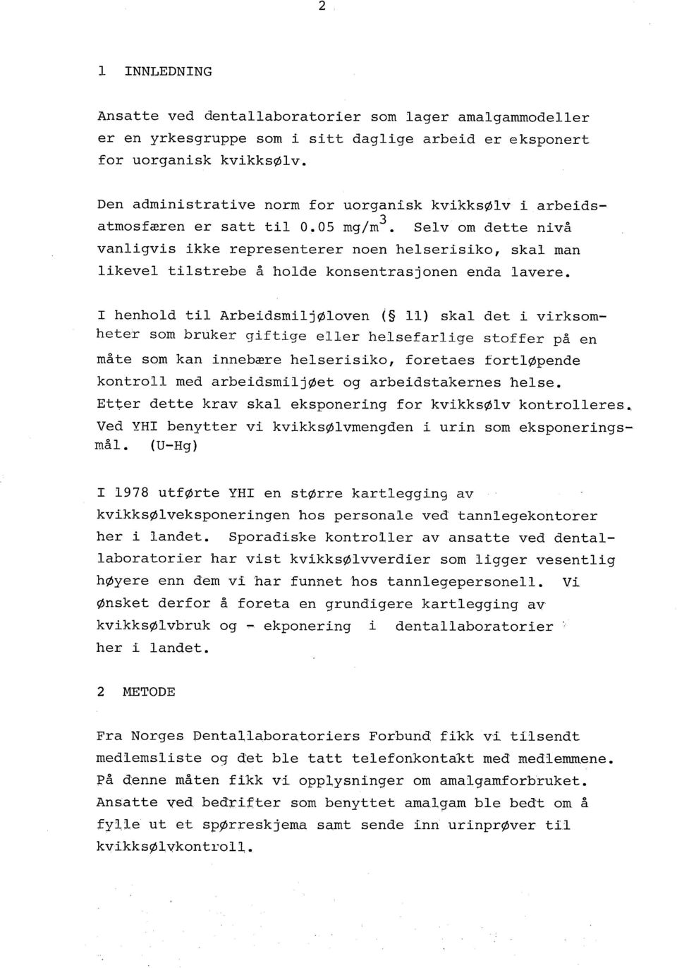 Selv om dette nvå vanlgvs kke representerer noen helsersko, skal man lkevel tlstrebe å holde konsentrasjonen enda lavere.