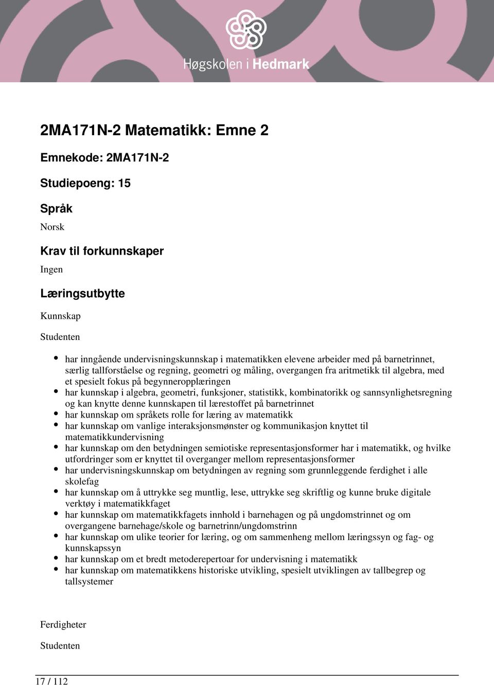 geometri, funksjoner, statistikk, kombinatorikk og sannsynlighetsregning og kan knytte denne kunnskapen til lærestoffet på barnetrinnet har kunnskap om språkets rolle for læring av matematikk har