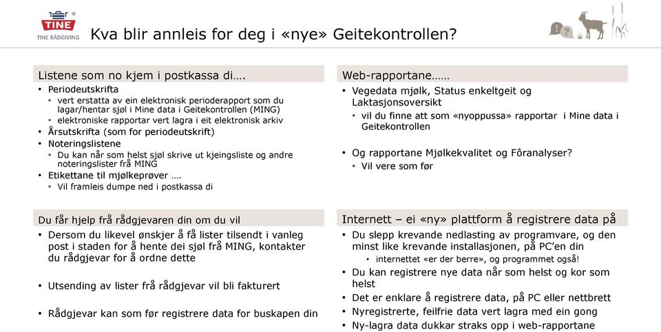 (som for periodeutskrift) Noteringslistene Du kan når som helst sjøl skrive ut kjeingsliste og andre noteringslister frå MING Etikettane til mjølkeprøver.