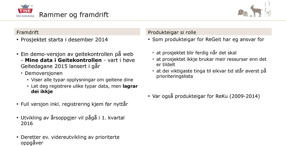 registrering kjem før nyttår Produkteigar si rolle Som produkteigar for ReGeit har eg ansvar for at prosjektet blir ferdig når det skal at prosjektet ikkje brukar meir ressursar enn