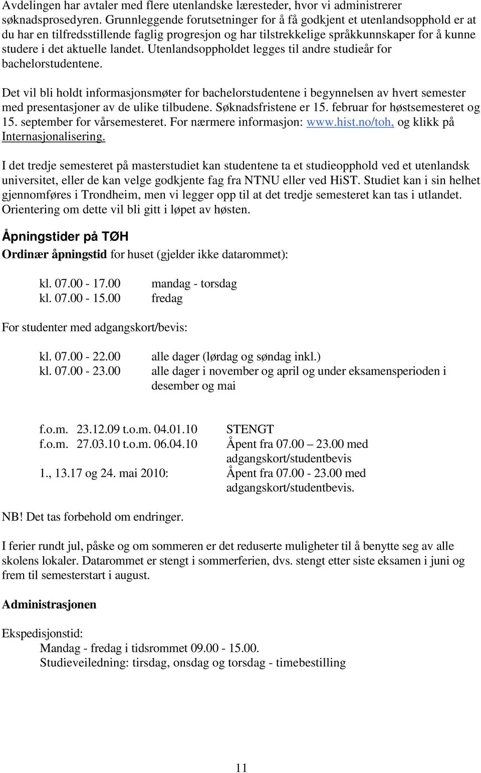 Utenlandsoppholdet legges til andre studieår for bachelorstudentene.