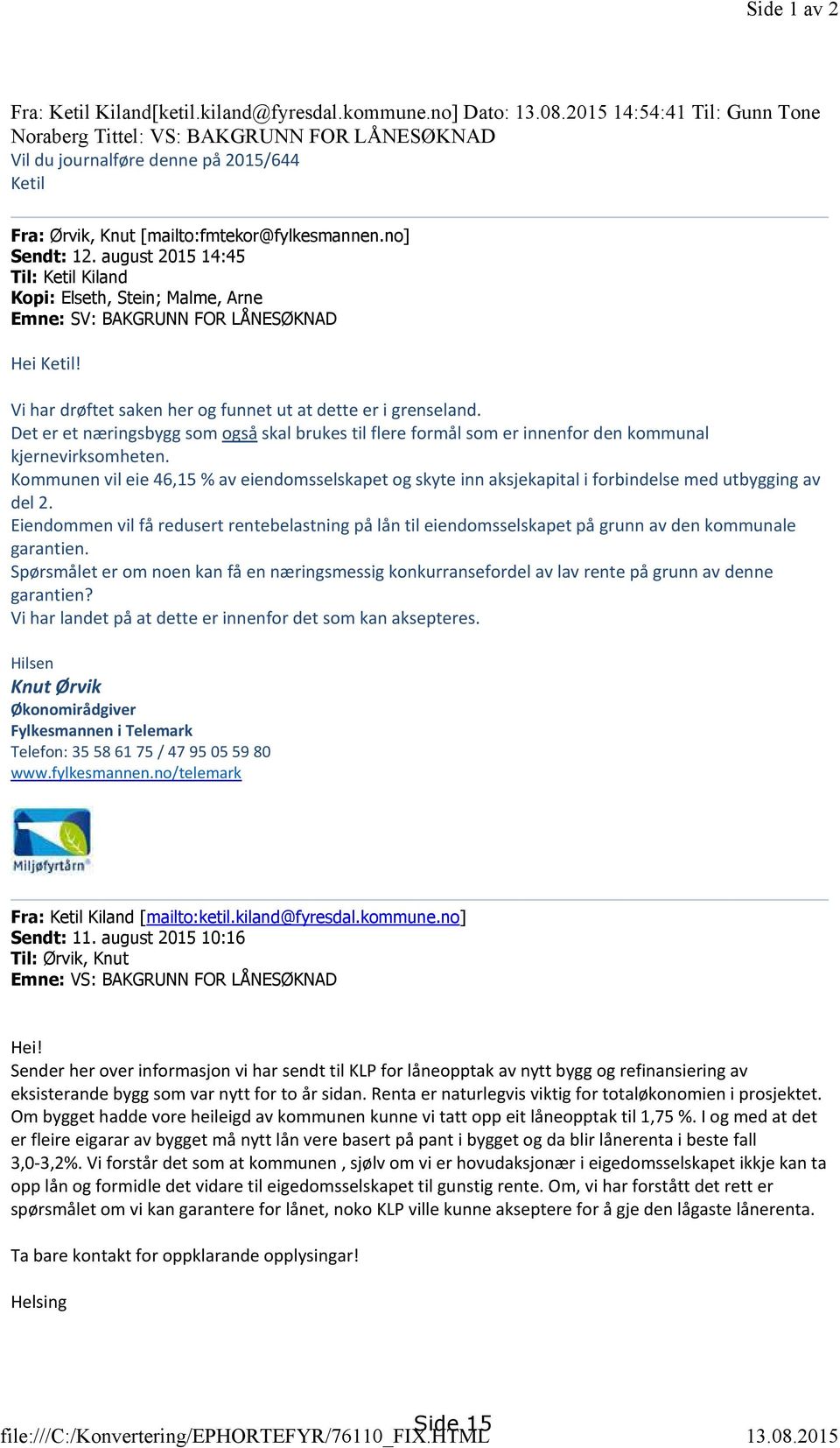 2015 14:54:41 Til: Gunn Tone Noraberg Tittel: VS: BAKGRUNN FOR LÅNESØKNAD Vil du journalføre denne på 2015/644 Ketil Fra: Ørvik, Knut [mailto:fmtekor@fylkesmannen.no] Sendt: 12.