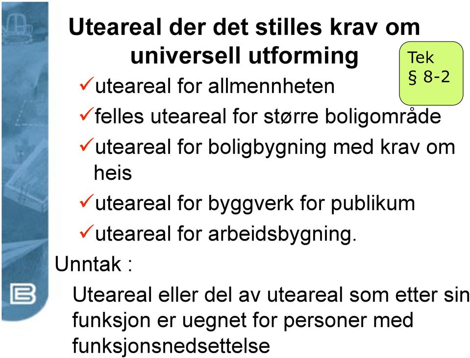 uteareal for boligbygning med krav om heis Unntak : universell utforming!