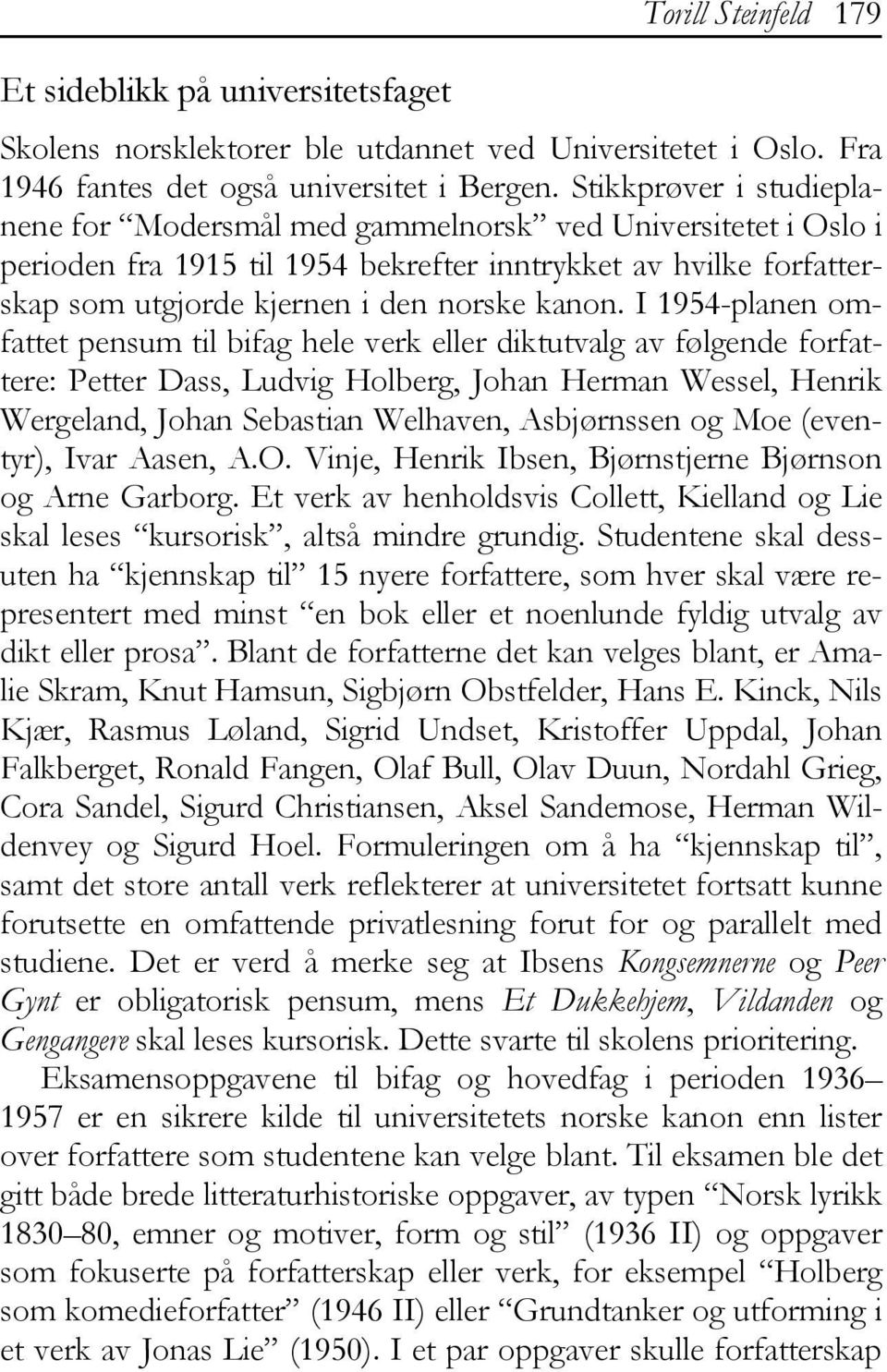 I 1954-planen omfattet pensum til bifag hele verk eller diktutvalg av følgende forfattere: Petter Dass, Ludvig Holberg, Johan Herman Wessel, Henrik Wergeland, Johan Sebastian Welhaven, Asbjørnssen og