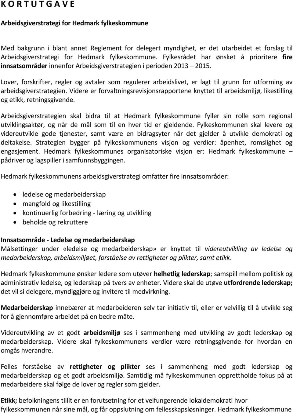 Lover, forskrifter, regler og avtaler som regulerer arbeidslivet, er lagt til grunn for utforming av arbeidsgiverstrategien.