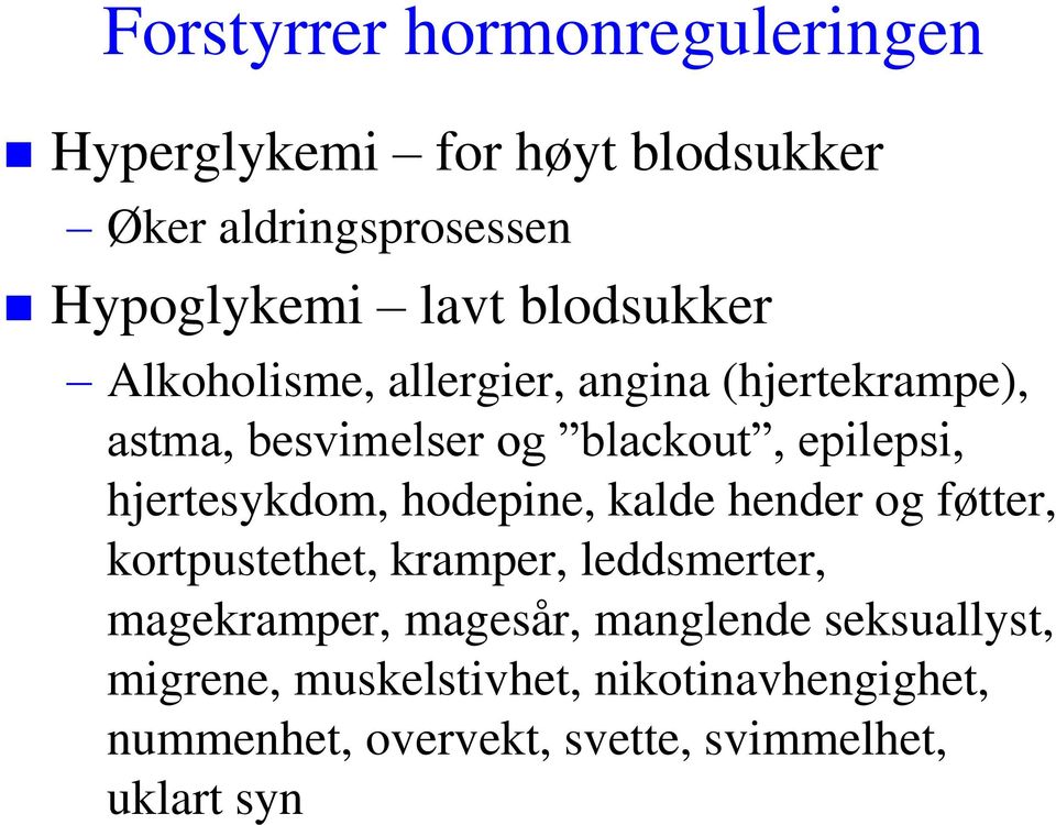 hjertesykdom, hodepine, kalde hender og føtter, kortpustethet, kramper, leddsmerter, magekramper, magesår,