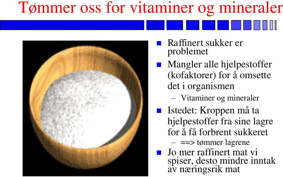 Istedet: Kroppen må ta hjelpestoffer fra sine lagre for å få forbrent sukkeret ==>