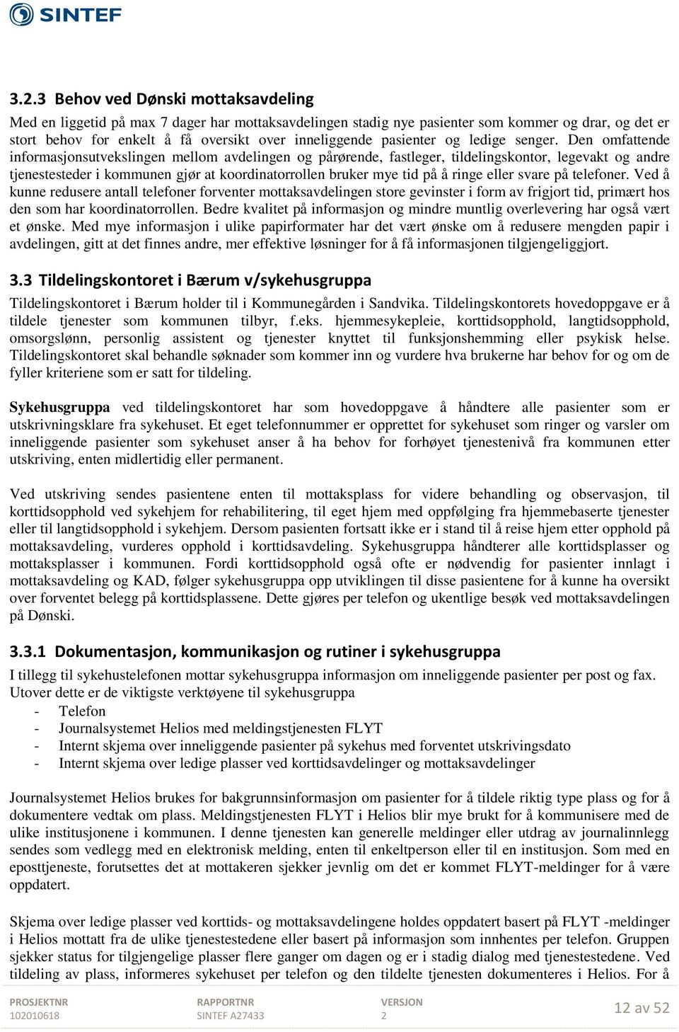 Den omfattende informasjonsutvekslingen mellom avdelingen og pårørende, fastleger, tildelingskontor, legevakt og andre tjenestesteder i kommunen gjør at koordinatorrollen bruker mye tid på å ringe