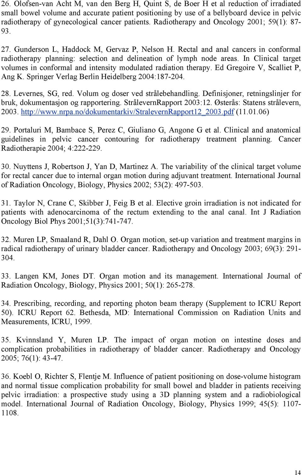 Rectal and anal cancers in conformal radiotherapy planning: selection and delineation of lymph node areas. In Clinical target volumes in conformal and intensity modulated radiation therapy.