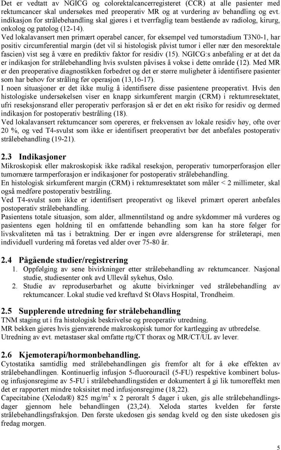 Ved lokalavansert men primært operabel cancer, for eksempel ved tumorstadium T3N0-1, har positiv circumferential margin (det vil si histologisk påvist tumor i eller nær den mesorektale fascien) vist