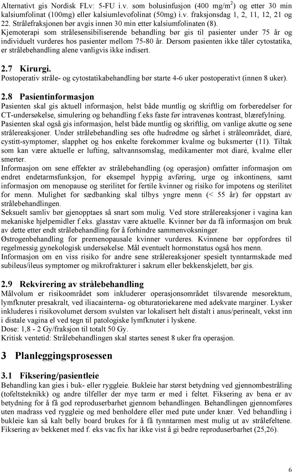 Kjemoterapi som strålesensibiliserende behandling bør gis til pasienter under 75 år og individuelt vurderes hos pasienter mellom 75-80 år.