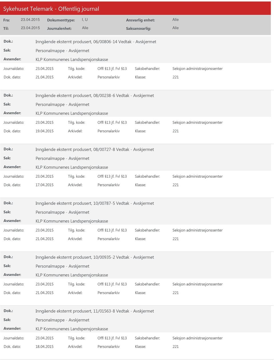 2015 Arkivdel: Personalarkiv 221 Inngående eksternt produsert, 08/00727-8 Vedtak - Personalmappe - KLP Kommunenes Landspensjonskasse Dok. dato: 17.04.