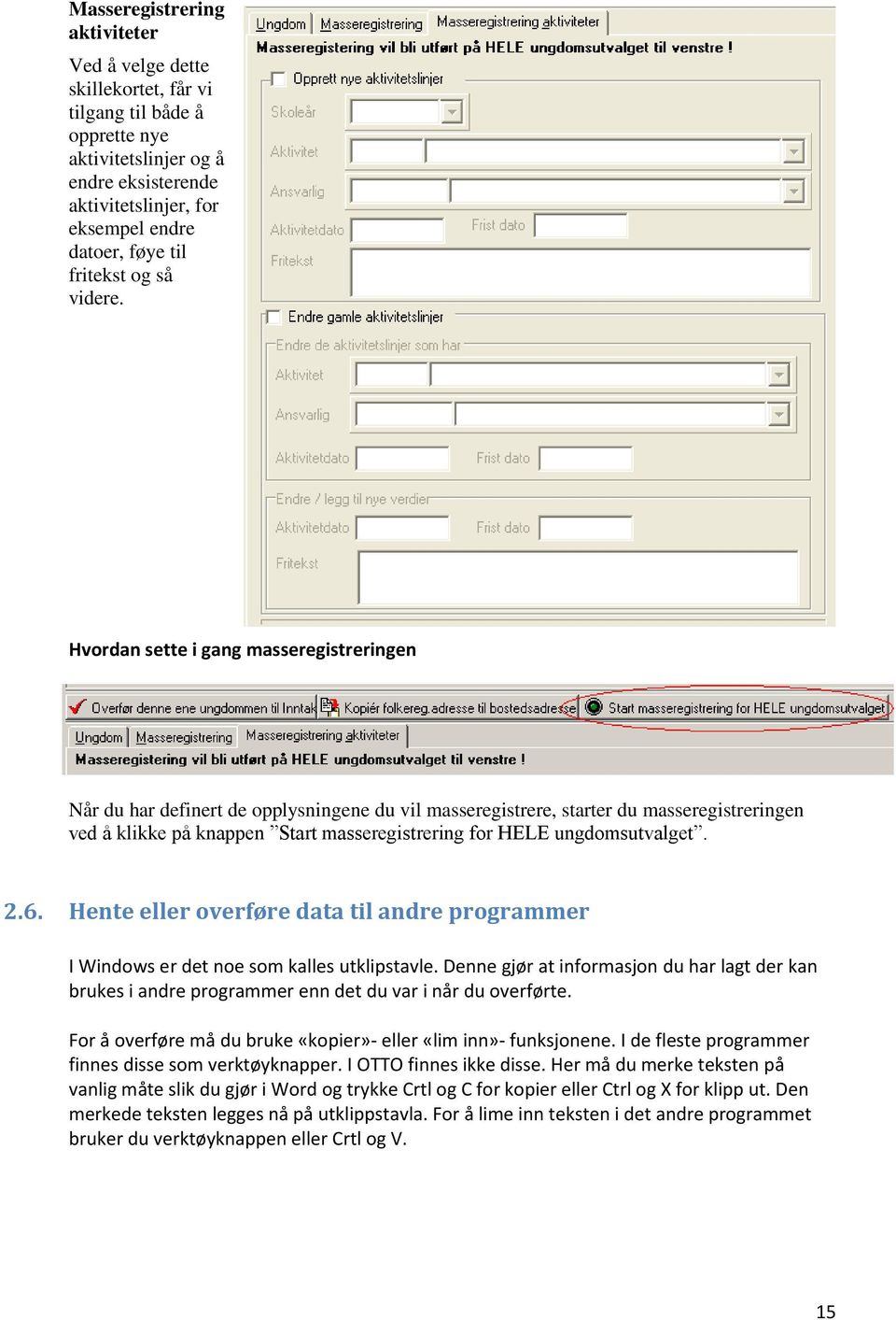 Hvordan sette i gang masseregistreringen Når du har definert de opplysningene du vil masseregistrere, starter du masseregistreringen ved å klikke på knappen Start masseregistrering for HELE