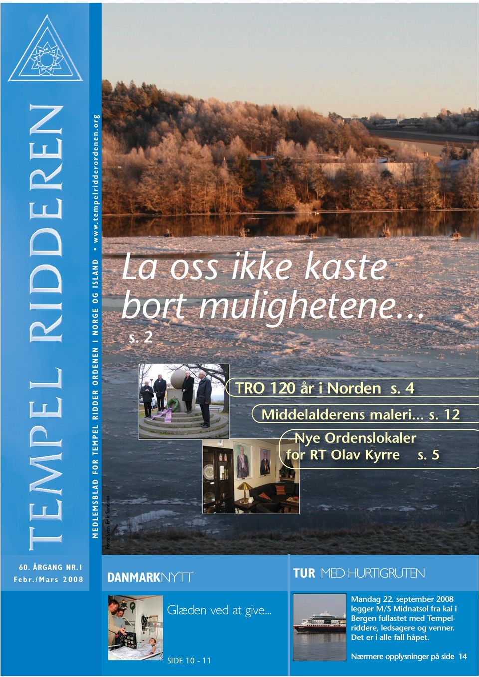 /Mars 2008 DANMARKNYTT Glæden ved at give... SIDE 10-11 TUR MED HURTIGRUTEN Mandag 22.