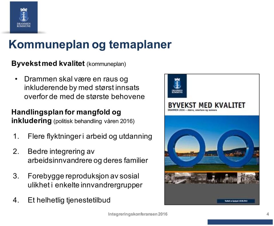 1. Flere flyktninger i arbeid og utdanning 2. Bedre integrering av arbeidsinnvandrere og deres familier 3.