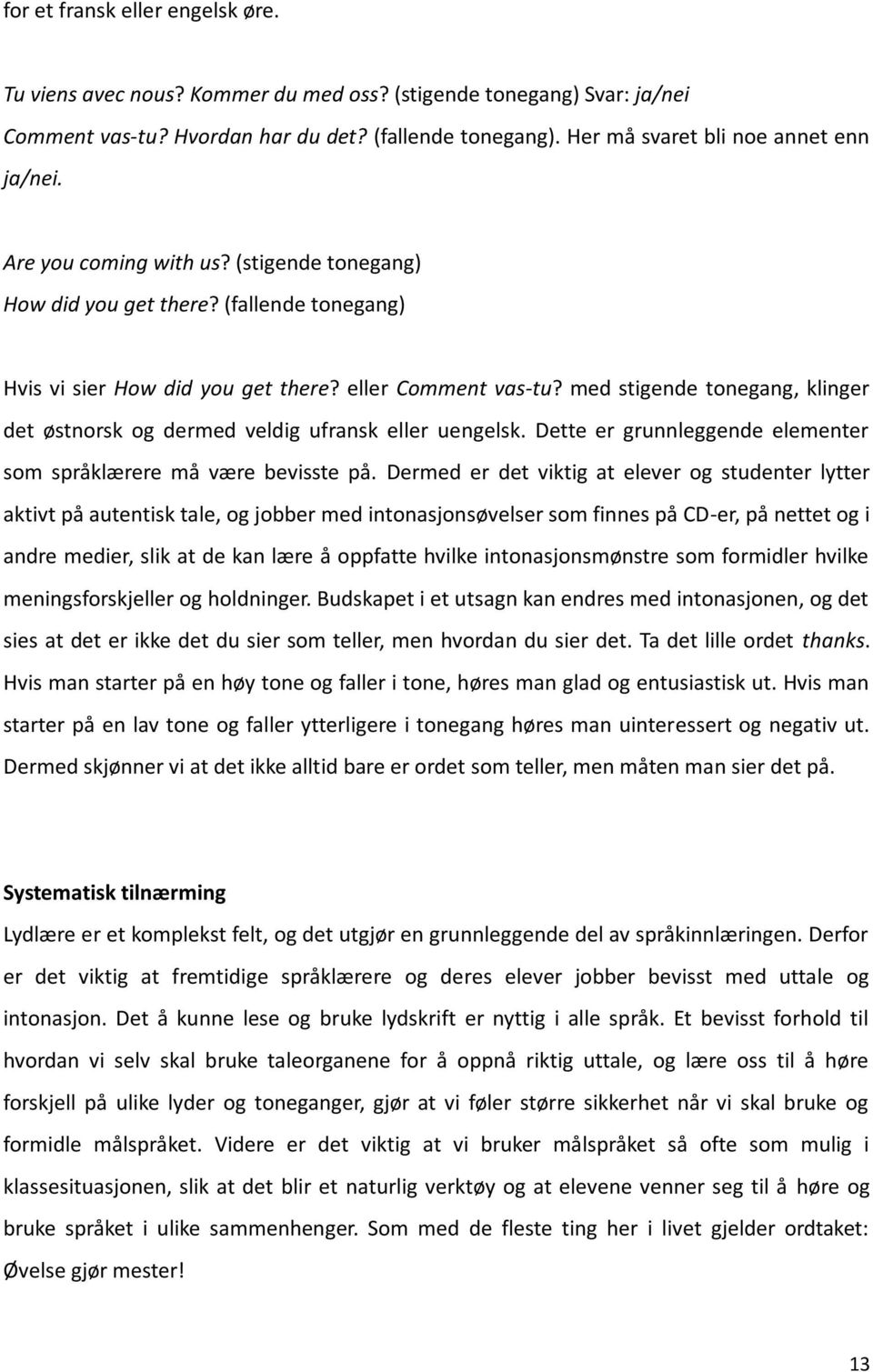 med stigende tonegang, klinger det østnorsk og dermed veldig ufransk eller uengelsk. Dette er grunnleggende elementer som språklærere må være bevisste på.