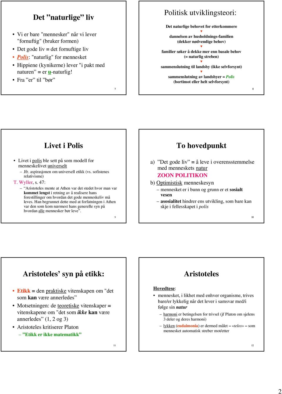 Fra er til bør Politisk utviklingsteori: Det naturlige behovet for etterkommere dannelsen av husholdnings-familien (dekker nødvendige behov) familier søker å dekke mer enn basale behov (= naturlig