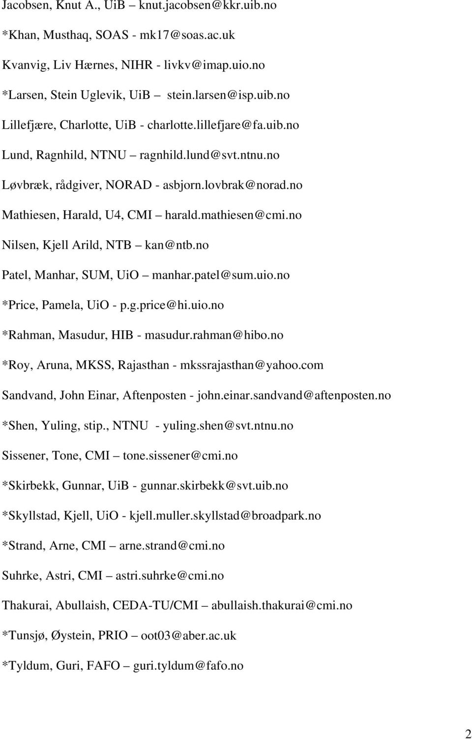 no Nilsen, Kjell Arild, NTB kan@ntb.no Patel, Manhar, SUM, UiO manhar.patel@sum.uio.no *Price, Pamela, UiO - p.g.price@hi.uio.no *Rahman, Masudur, HIB - masudur.rahman@hibo.