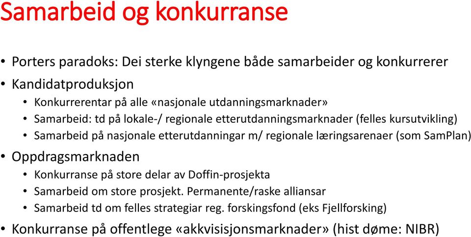 regionale læringsarenaer (som SamPlan) Oppdragsmarknaden Konkurranse på store delar av Doffin-prosjekta Samarbeid om store prosjekt.