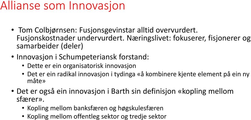 organisatorisk innovasjon Det er ein radikal innovasjon i tydinga «å kombinere kjente element på ein ny måte» Det er også