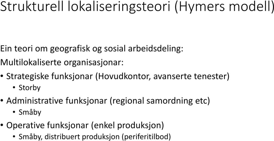 avanserte tenester) Storby Administrative funksjonar (regional samordning etc) Småby