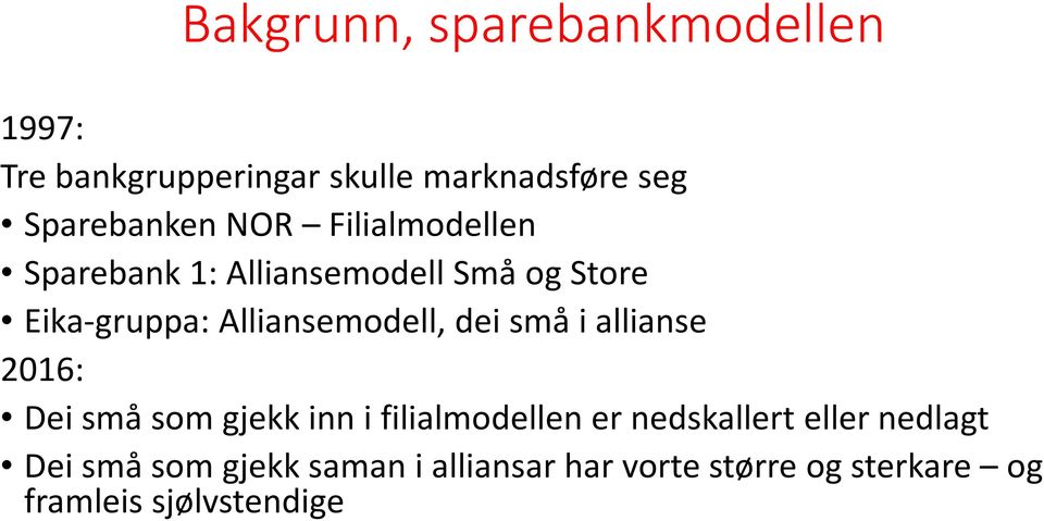 dei små i allianse 2016: Dei små som gjekk inn i filialmodellen er nedskallert eller