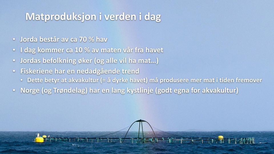 hav I dag kommer ca 10 % av maten vår fra havet Jordas befolkning øker (og alle vil ha mat )