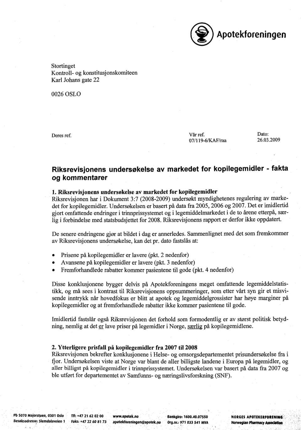 Riksrevisjonens undersøkelse av markedet for kopilegemidler Riksrevisjonen har i Dokument 3:7 (2008-2009) undersøkt myndighetenes regulering av markedet for kopilegemidler.