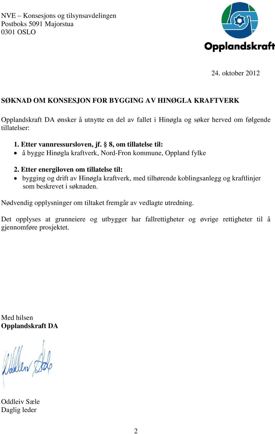 Etter vannressursloven, jf. 8, om tillatelse til: å bygge Hinøgla kraftverk, Nord-Fron kommune, Oppland fylke 2.