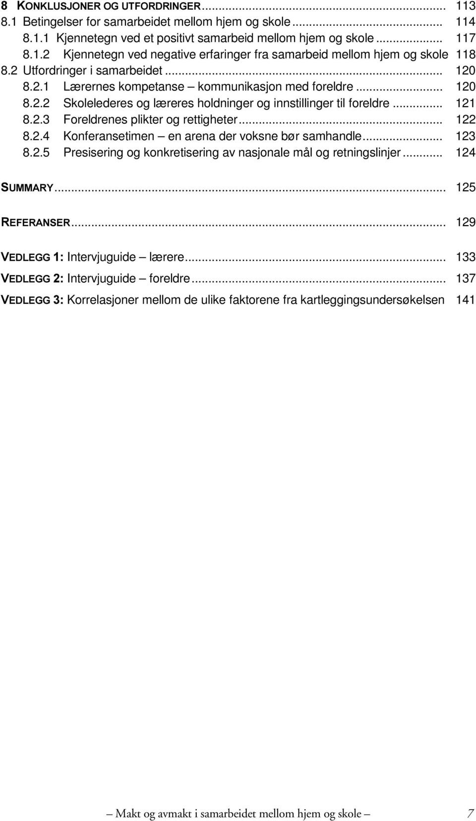 .. 122 8.2.4 Konferansetimen en arena der voksne bør samhandle... 123 8.2.5 Presisering og konkretisering av nasjonale mål og retningslinjer... 124 6800$5<... 125 5()(5$16(5.