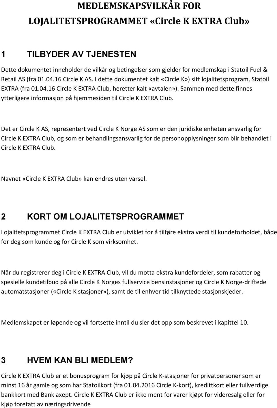 Sammen med dette finnes ytterligere informasjon på hjemmesiden til Circle K EXTRA Club.