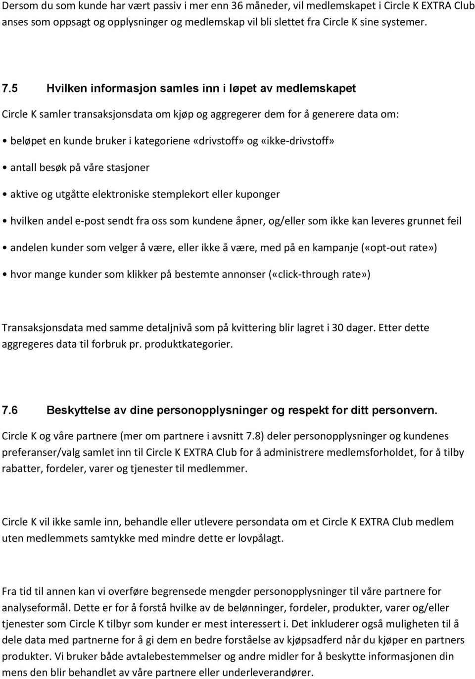 «ikke-drivstoff» antall besøk på våre stasjoner aktive og utgåtte elektroniske stemplekort eller kuponger hvilken andel e-post sendt fra oss som kundene åpner, og/eller som ikke kan leveres grunnet