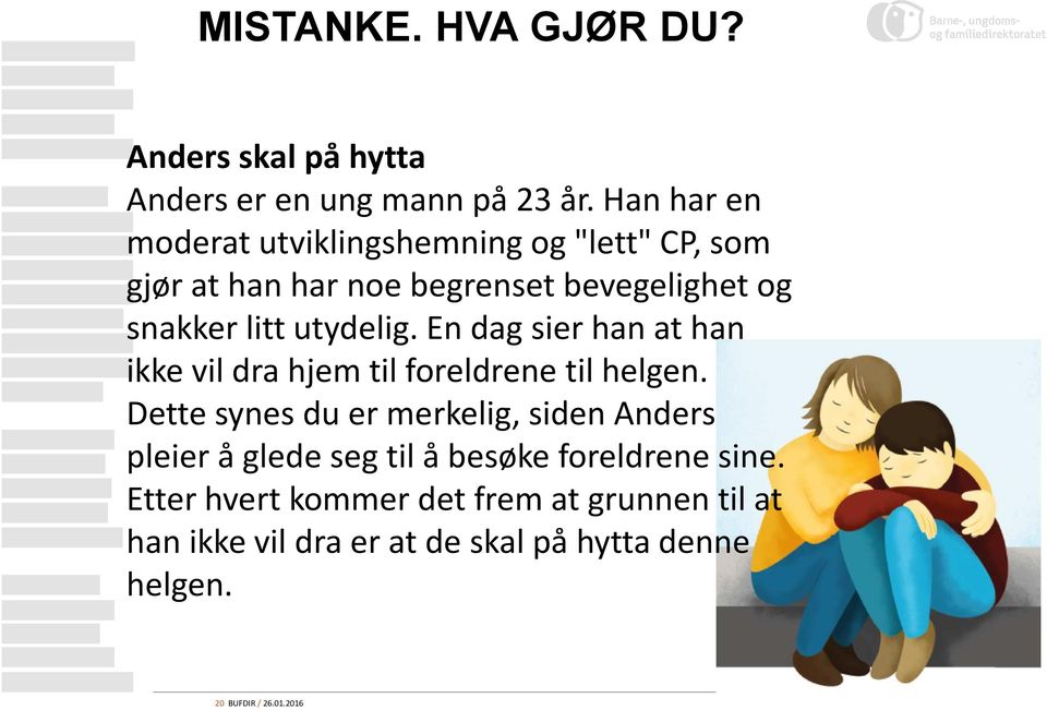 utydelig. En dag sier han at han ikke vil dra hjem til foreldrene til helgen.