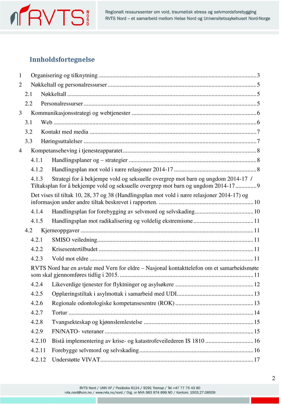 .. 8 4.1.3 Strategi for å bekjempe vold og seksuelle overgrep mot barn og ungdom 2014-17 / Tiltaksplan for å bekjempe vold og seksuelle overgrep mot barn og ungdom 2014-17.