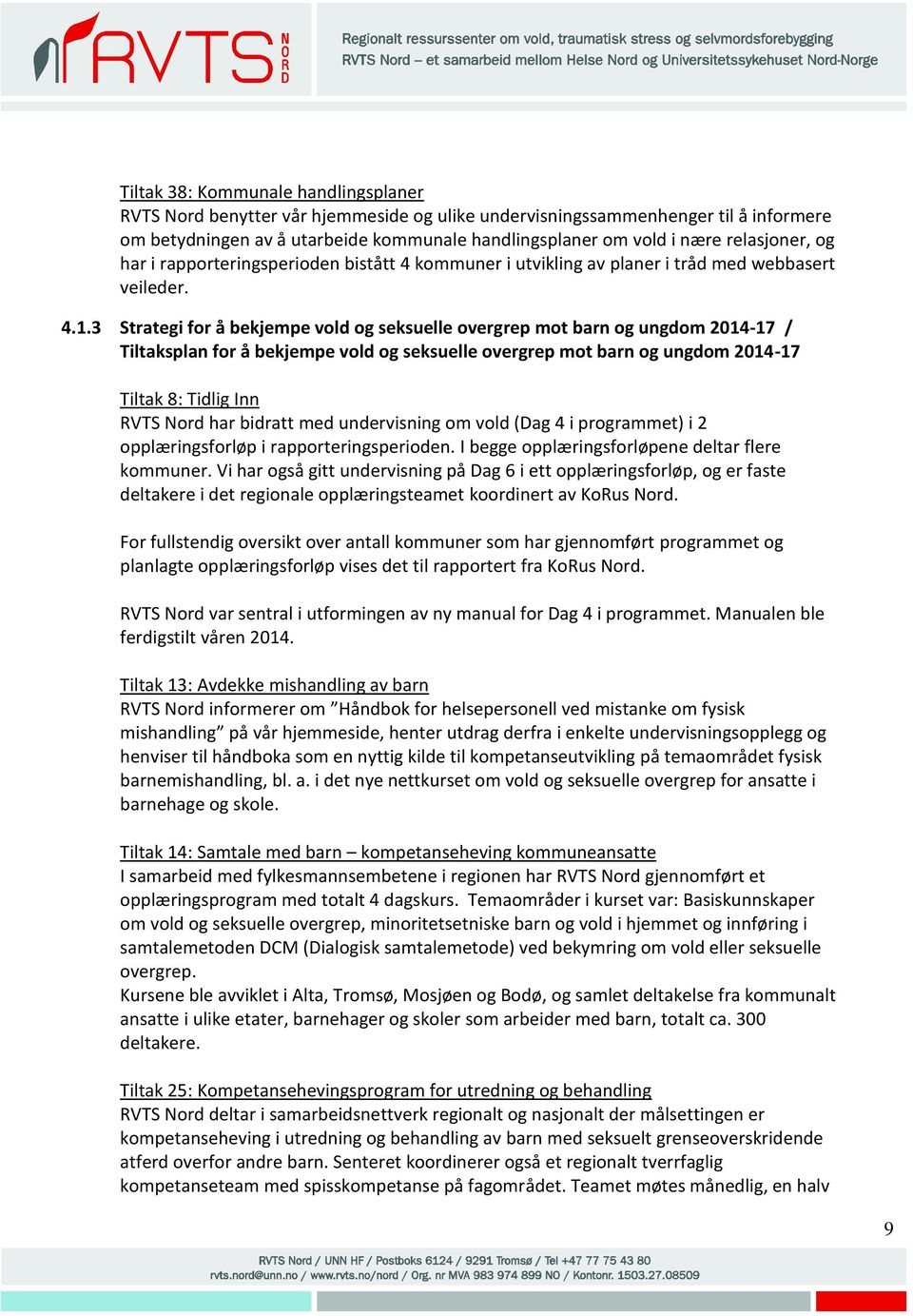 3 Strategi for å bekjempe vold og seksuelle overgrep mot barn og ungdom 2014-17 / Tiltaksplan for å bekjempe vold og seksuelle overgrep mot barn og ungdom 2014-17 Tiltak 8: Tidlig Inn RVTS Nord har