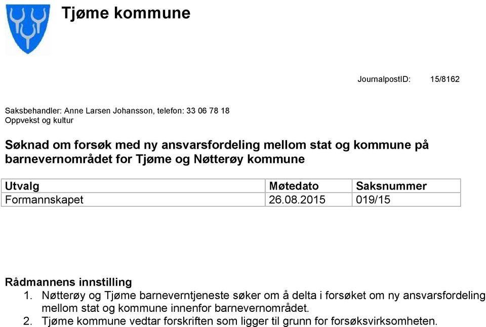 Formannskapet 26.08.2015 019/15 Rådmannens innstilling 1.