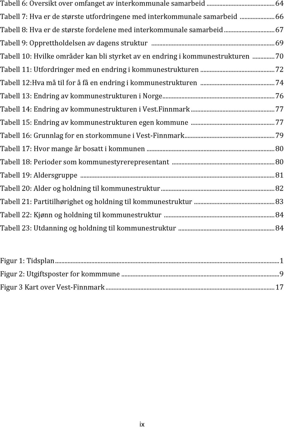 .. 69 Tabell 10: Hvilke områder kan bli styrket av en endring i kommunestrukturen... 70 Tabell 11: Utfordringer med en endring i kommunestrukturen.