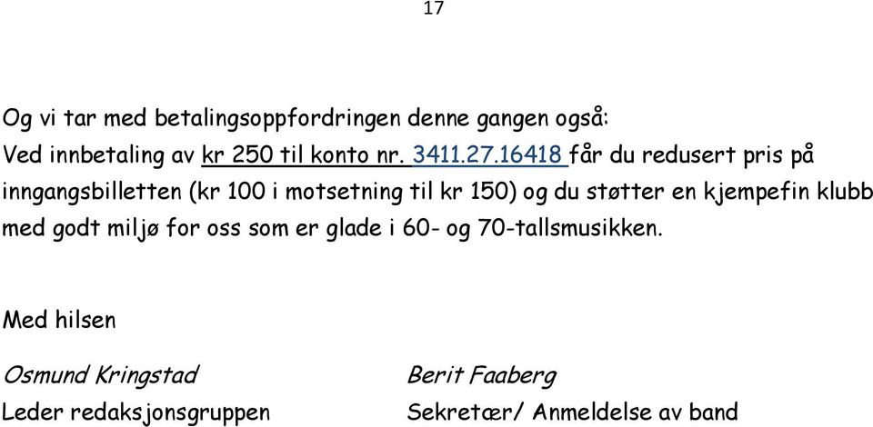 16418 får du redusert pris på inngangsbilletten (kr 100 i motsetning til kr 150) og du støtter