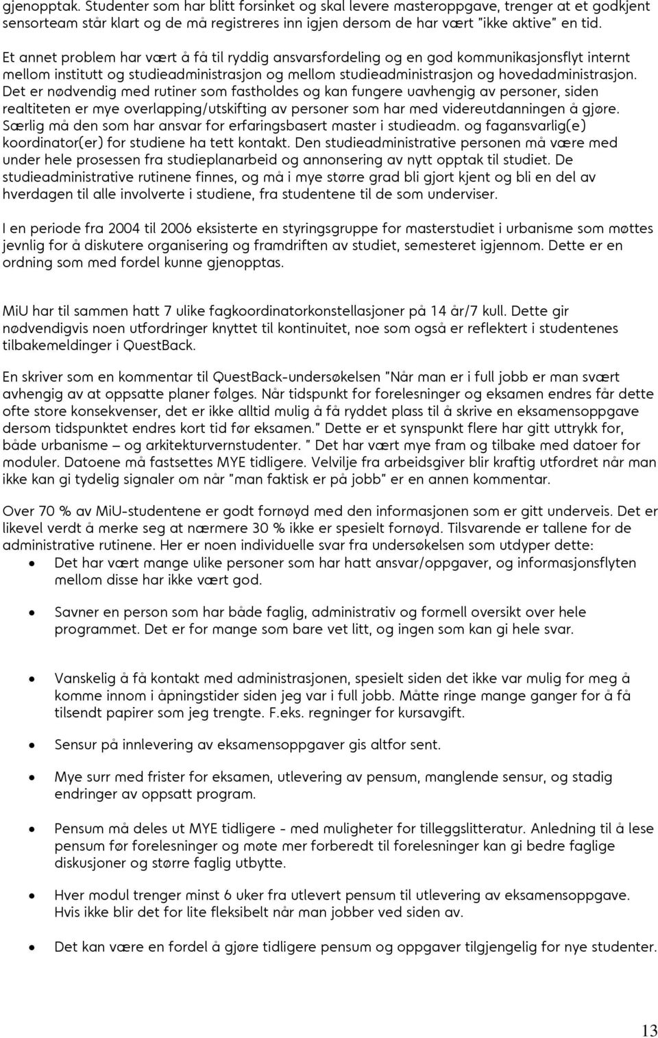 Det er nødvendig med rutiner som fastholdes og kan fungere uavhengig av personer, siden realtiteten er mye overlapping/utskifting av personer som har med videreutdanningen å gjøre.