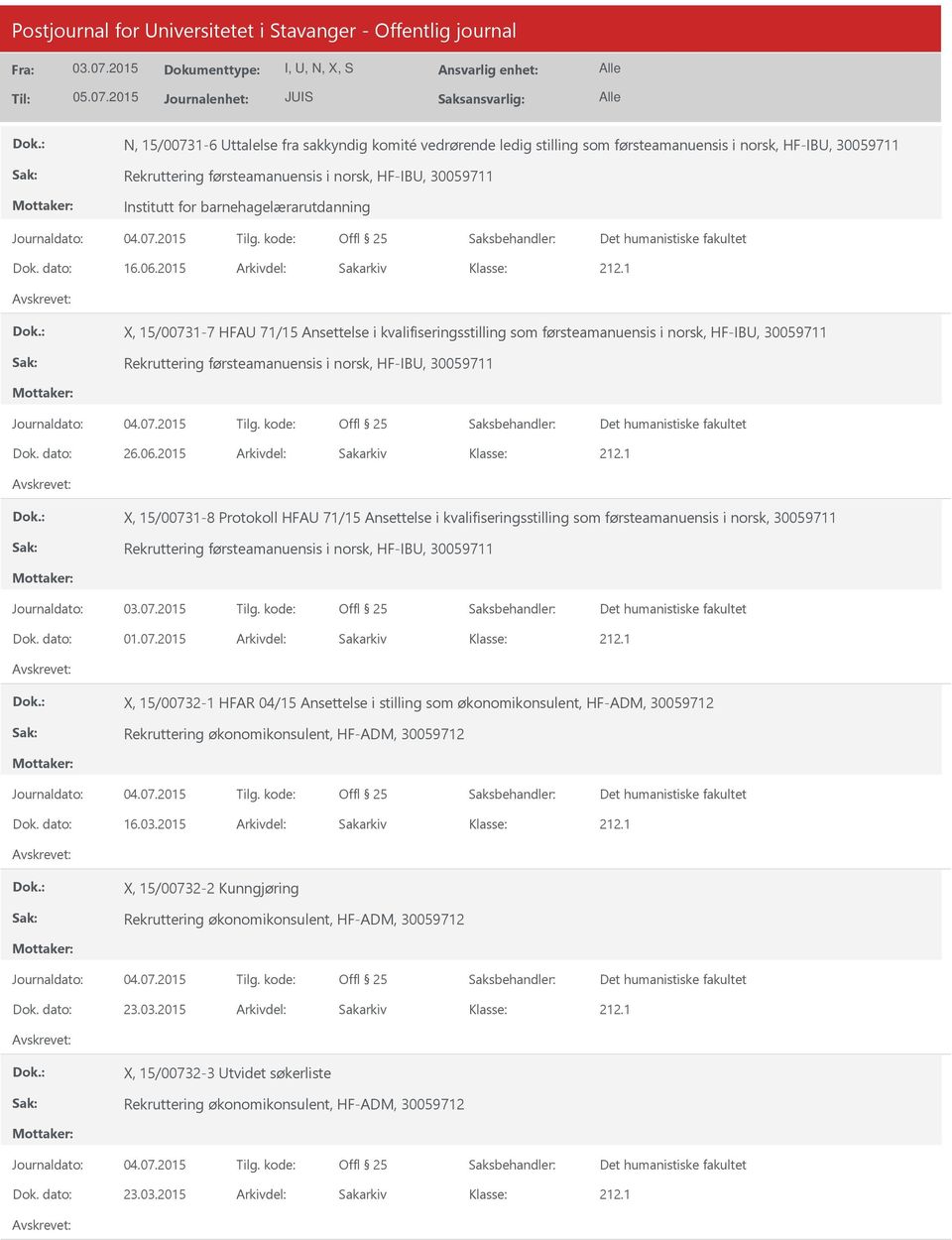 2015 Arkivdel: Sakarkiv X, 15/00731-7 HFA 71/15 Ansettelse i kvalifiseringsstilling som førsteamanuensis i norsk, HF-IB, 30059711 Rekruttering førsteamanuensis i norsk, HF-IB, 30059711 Dok. dato: 26.