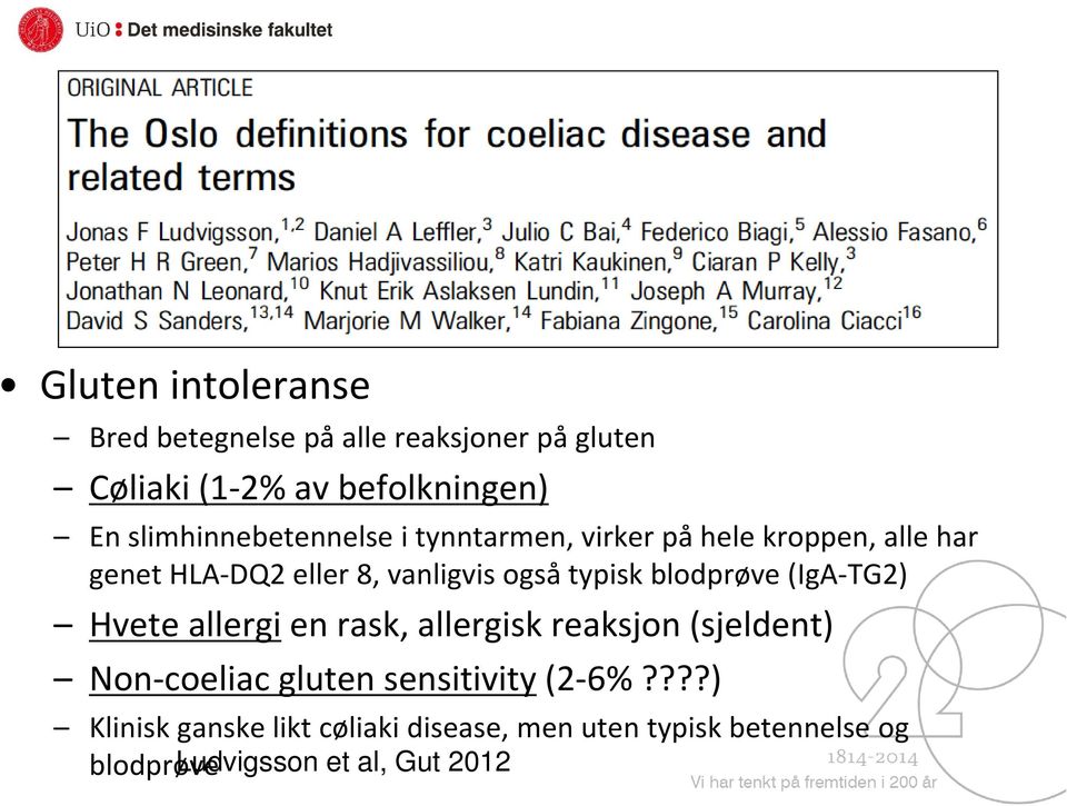 typisk blodprøve (IgA TG2) Hvete allergi en rask, allergisk reaksjon (sjeldent) Non coeliac gluten