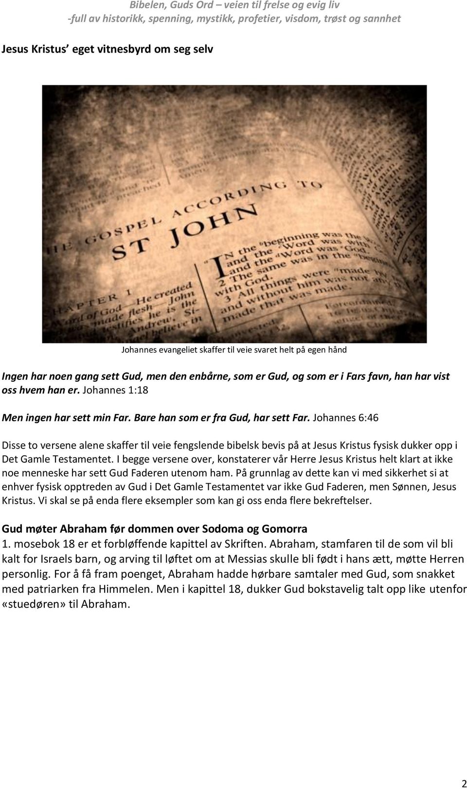 Johannes 6:46 Disse to versene alene skaffer til veie fengslende bibelsk bevis på at Jesus Kristus fysisk dukker opp i Det Gamle Testamentet.