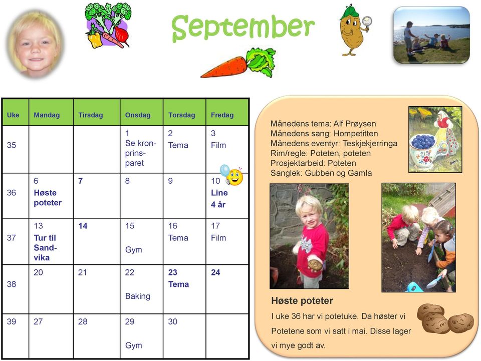 Prosjektarbeid: Poteten Sanglek: Gubben og Gamla 37 13 Tur til Sandvika 14 15 16 Tema 17 Film 38 20 21 22 Baking 23 Tema