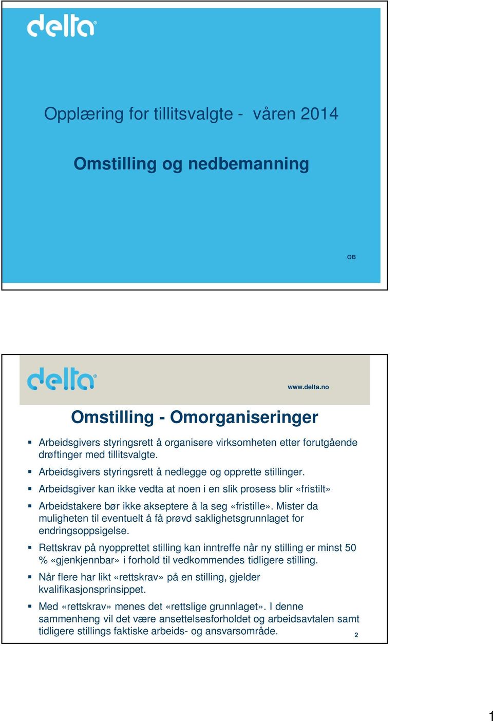 Arbeidsgiver kan ikke vedta at noen i en slik prosess blir «fristilt» Arbeidstakere bør ikke akseptere å la seg «fristille».